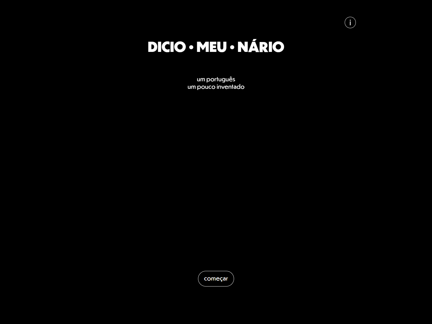 Um ecrã preto, onde se leem as palavras 'DICIO &bull; MEU &bull; NÁRIO' e 'um português um pouco inventado' acompanhadas um botão 'Começar'.